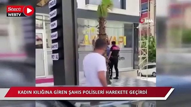 Kadın kılığına giren şahıs polisleri harekete geçirdi