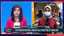 Setibanya di Bandar Lampung, Anggota Jemaah Haji Kloter 11 Jalani Tes Kesehatan & Tes Usap Antigen