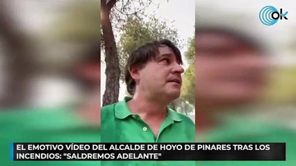 El emotivo vídeo del alcalde de Hoyo de Pinares tras los incendios: "Saldremos adelante"