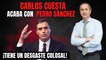 Carlos Cuesta acaba con Pedro Sánchez: “¡Tiene un desgaste colosal!”