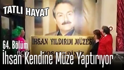 İhsan kendine müze yaptırıyor - Tatlı Hayat 64. Bölüm