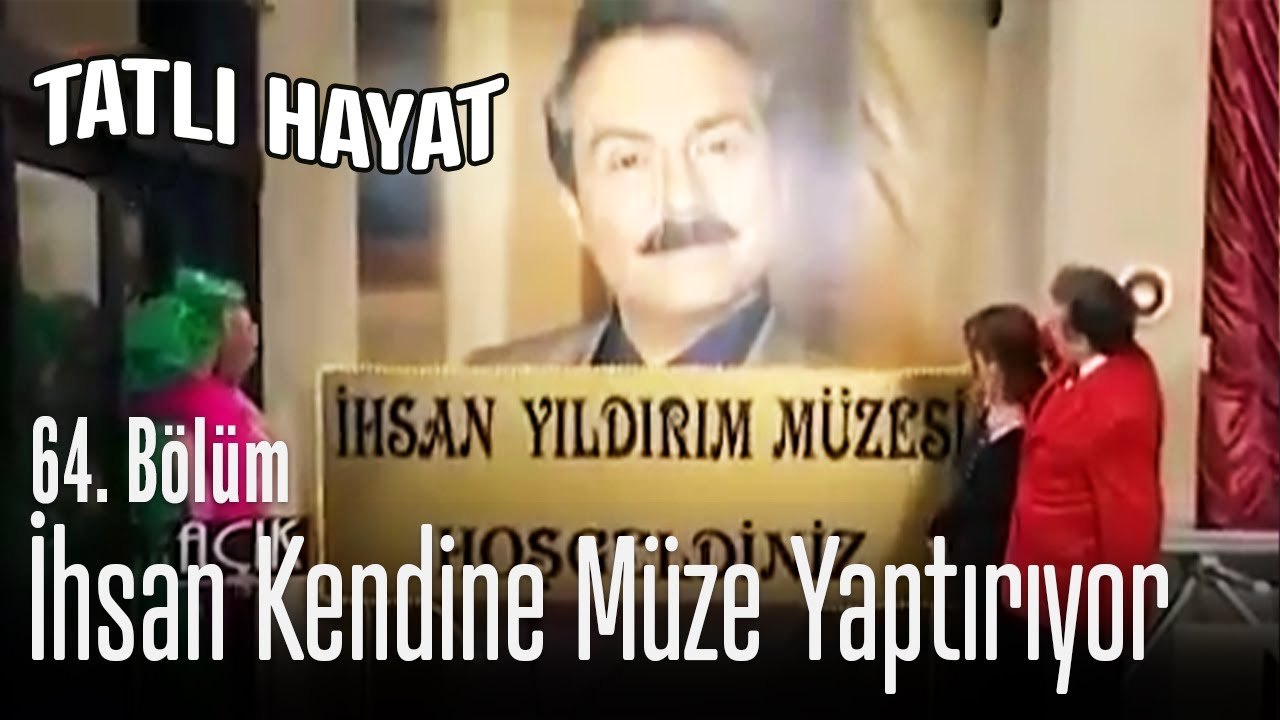 İhsan kendine müze yaptırıyor - Tatlı Hayat 64. Bölüm