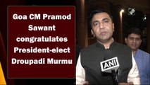 Goa CM Pramod Sawant congratulates President-elect Droupadi Murmu