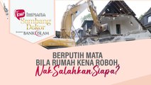 Berputih Mata Bila Rumah Kena Roboh, Nak Salahkan Siapa?