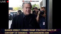Bannon verdict: Former Trump strategist guilty of contempt of Congress - 1breakingnews.com