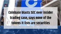 Coinbase blasts SEC over insider trading case