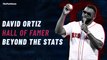 David Ortiz, Boston Red Sox Icon: Beyond The Stats
