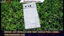 Dbrand Just Revealed New TMNT Google Pixel 6 Skins - 1BREAKINGNEWS.COM