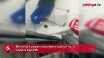 Bariyerlere çarpan ambulansta bulunan hasta hayatını kaybetti