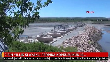 2 BİN YILLIK 51 AYAKLI PERPIRA KÖPRÜSÜ'NÜN 10 AYAĞININ RESTORASYONU TAMAMLANDI