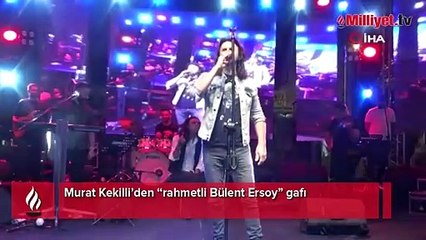 Murat Kekilli’den 'rahmetli Bülent Ersoy' gafı!