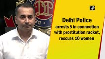 Delhi Police arrests 5 in connection with prostitution racket, rescues 10 women