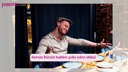 Kerem Bürsin hakkın şoke eden iddia!