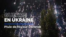 Guerre en Ukraine: les impressionnantes images d'une pluie de feu sur la ville de Donetsk