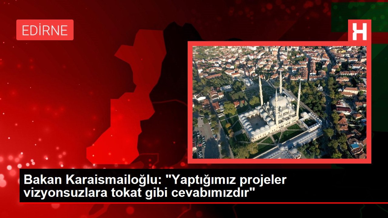Bakan Karaismailoğlu: "Yaptığımız projeler vizyonsuzlara tokat gibi cevabımızdır"