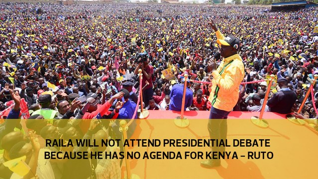 Raila will not attend presidential debate because he has no agenda for Kenya - Ruto