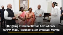 Outgoing President Kovind hosts dinner for PM Modi, President elect Droupadi Murmu