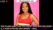 Keke Palmer Admits She Still Doesn't Know Who Dick Cheney Is, 3 Years After Her Viral Moment - 1brea