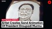 A Sand Artist From Berhampur, Odisha Congratulated President Droupadi By Creating A Sand Animation