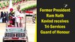Former President Ram Nath Kovind receives Tri-Services Guard of Honour