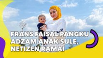 Frans Faisal Pangku Adzam Anak Sule, Netizen Ramai Menjodohkan dengan Nathalie Holscher: Calon Ayah Baru