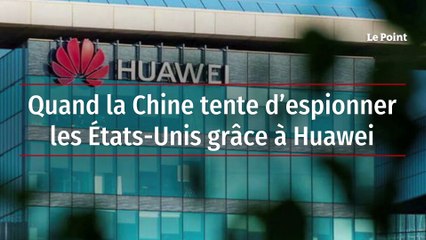 Quand la Chine tente d’espionner les États-Unis grâce à Huawei
