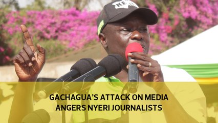 Gachagua's attack on media angers Nyeri journalists