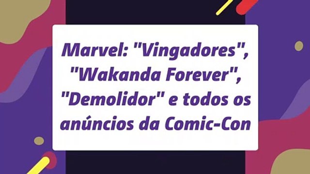 Marvel: Vingadores , Wakanda Forever , Demolidor e todos os anúncios da Comic-Con