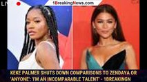 Keke Palmer Shuts Down Comparisons to Zendaya or 'Anyone': 'I'm an Incomparable Talent' - 1breakingn