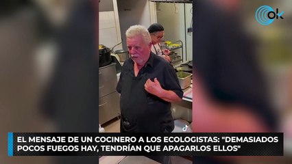 El mensaje de un cocinero a los ecologistas: "Demasiados pocos fuegos hay, tendrían que apagarlos ellos"