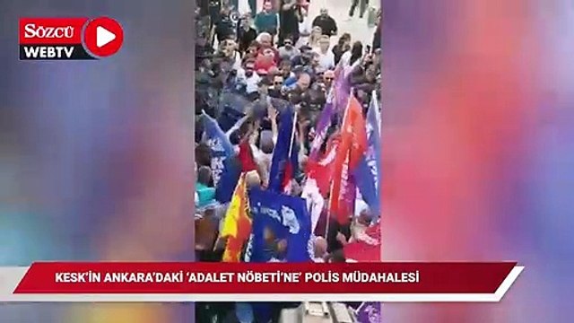 KESK'in Ankara'daki 'Adalet Nöbeti'ne polis müdahalesi