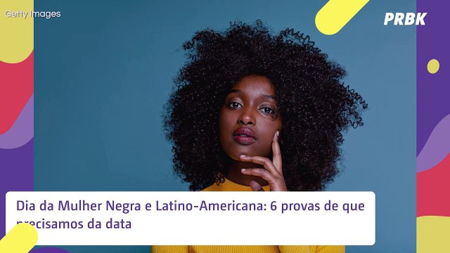 Dia da Mulher Negra e Latino-Americana: 6 provas de que precisamos da data