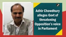 Adhir Chowdhury alleges Govt of threatening Opposition’s voice in Parliament