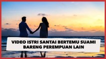 Video Istri Santai Bertemu Suami Bareng Perempuan Lain: Enggak Suka Ribut, Sampai Jumpa di Pengadilan Saja