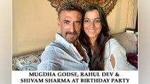 Mugdha Godse, Rahul Dev & Shivam Sharma At Birthday Party