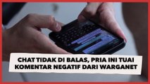Chat Tidak di Balas, Pria Ini Tuai Komentar Negatif dari Warganet: Good Attitudenya Mana?