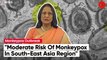 WHO Warns Of Increasing Risk Of Monkeypox In South-East Asia Region