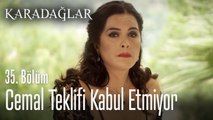 Cemal teklifi kabul etmiyor - Karadağlar 35. Bölüm