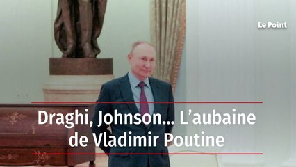 Draghi, Johnson... L’aubaine de Vladimir Poutine