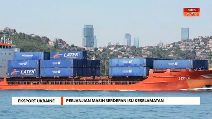 Eskport Ukraine | Perjanjian masih berdepan isu keselamatan