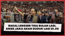 Bakal Lengser Tiga Bulan ke Depan, Anies Janji Akan Duduk Lagi di JIS: Jadi The Jak Mania