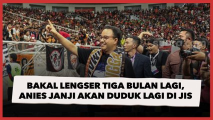 Bakal Lengser Tiga Bulan ke Depan, Anies Janji Akan Duduk Lagi di JIS: Jadi The Jak Mania