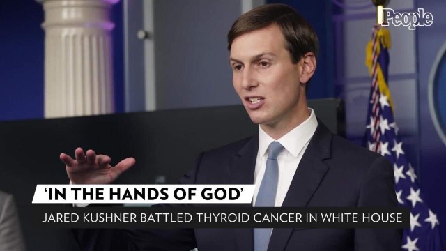 Jared Kushner Quietly Battled Thyroid Cancer While in the White House: 'In the Hands of God'