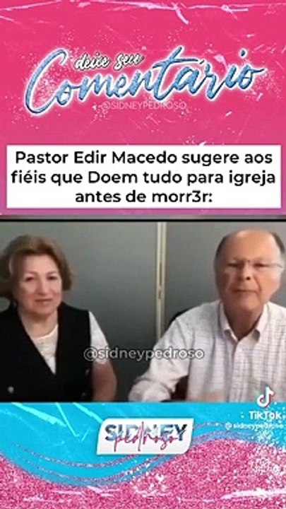 Bispo Edir Macedo pede que fiéis doem todos os bens para Igreja Universal antes de morrerem