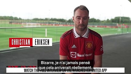 Man Utd - Eriksen : “Je ne pensais jamais signer ici”