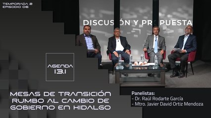 T2 Ep. 06 - Agenda 13.1 | Mesas de transición rumbo al cambio de gobierno en Hidalgo