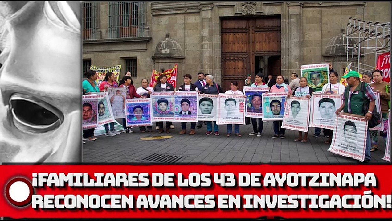 ¡Familiares de los 43 reconocen avances en investigación!