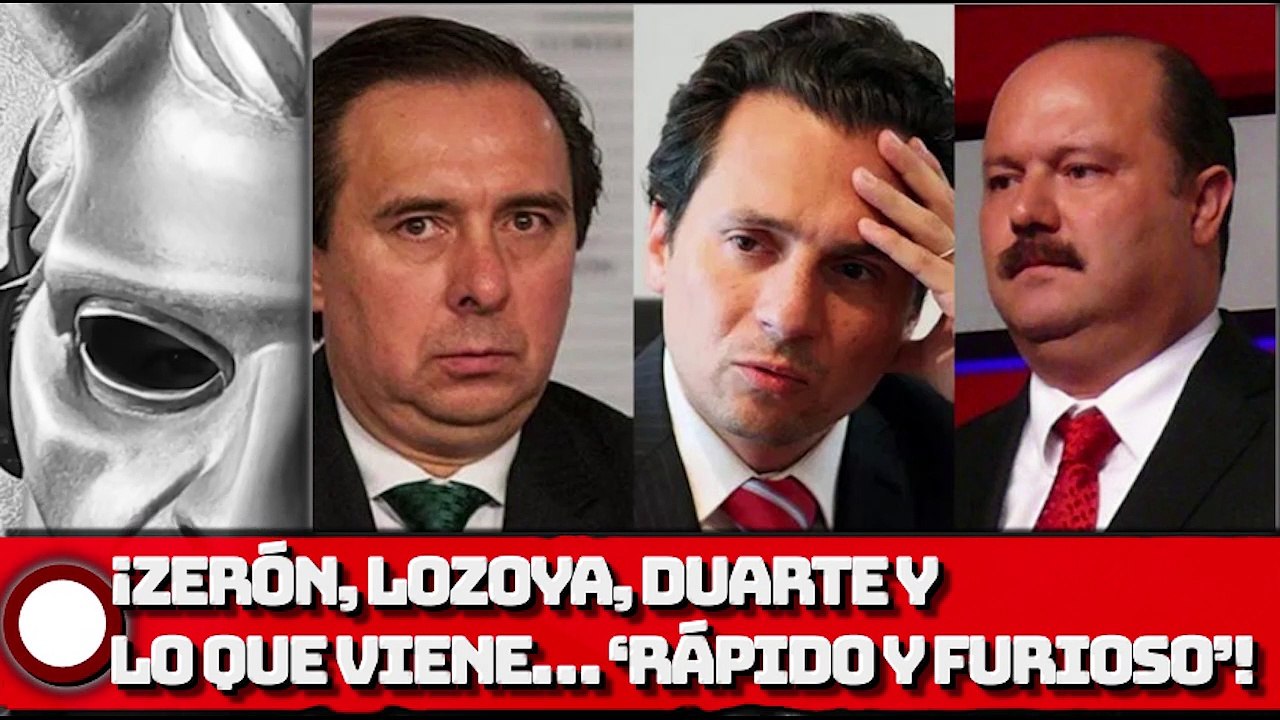 Zerón, Lozoya, Duarte y lo que viene…. ‘rápido y furioso’