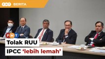 Pembangkang tolak RUU IPCC ‘lebih lemah’ kerana tak penuhi hasrat reformasi