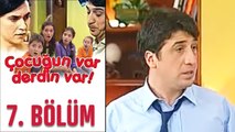 Çocuğun Var Derdin Var 7. Bölüm